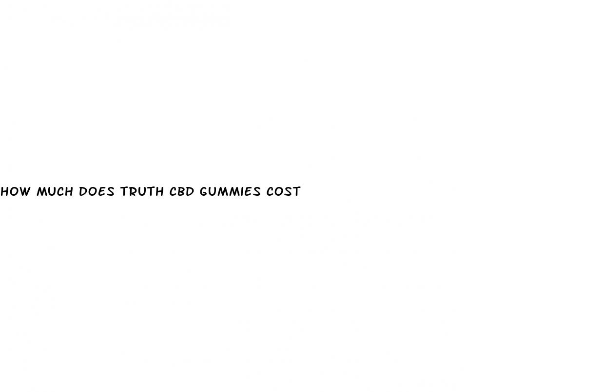 how much does truth cbd gummies cost
