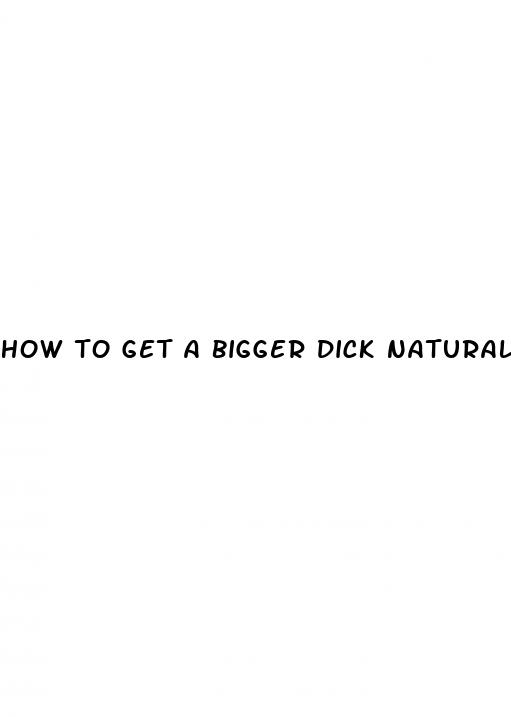 how to get a bigger dick naturally