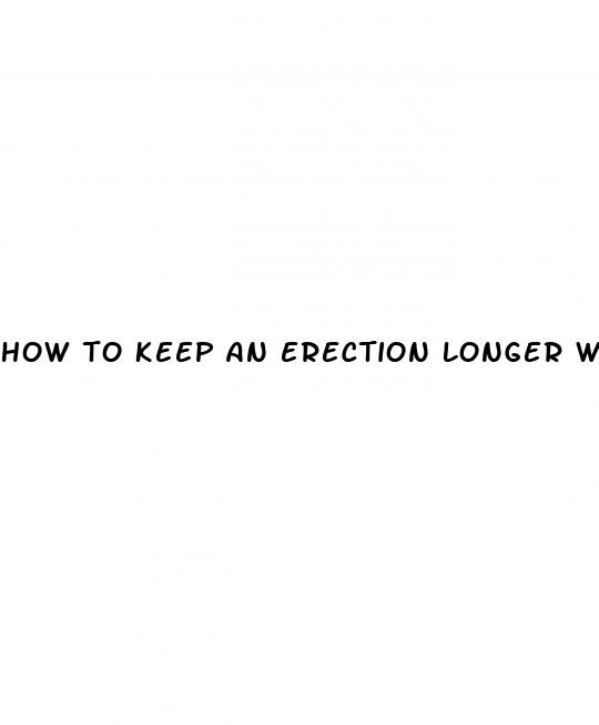 how to keep an erection longer without pills