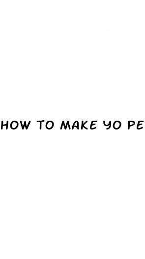 how to make yo penis bigger