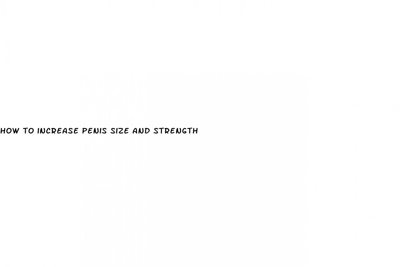 how to increase penis size and strength