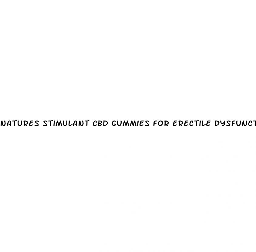 natures stimulant cbd gummies for erectile dysfunction