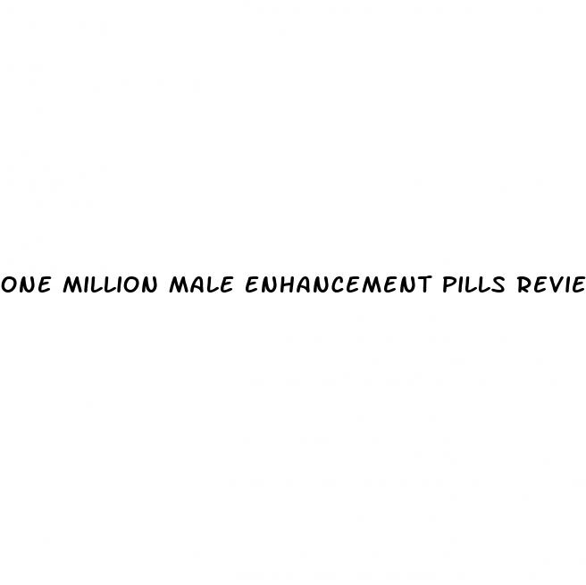 one million male enhancement pills reviews