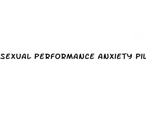 sexual performance anxiety pills