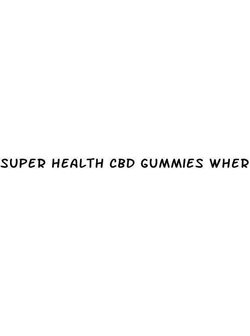 super health cbd gummies where to buy