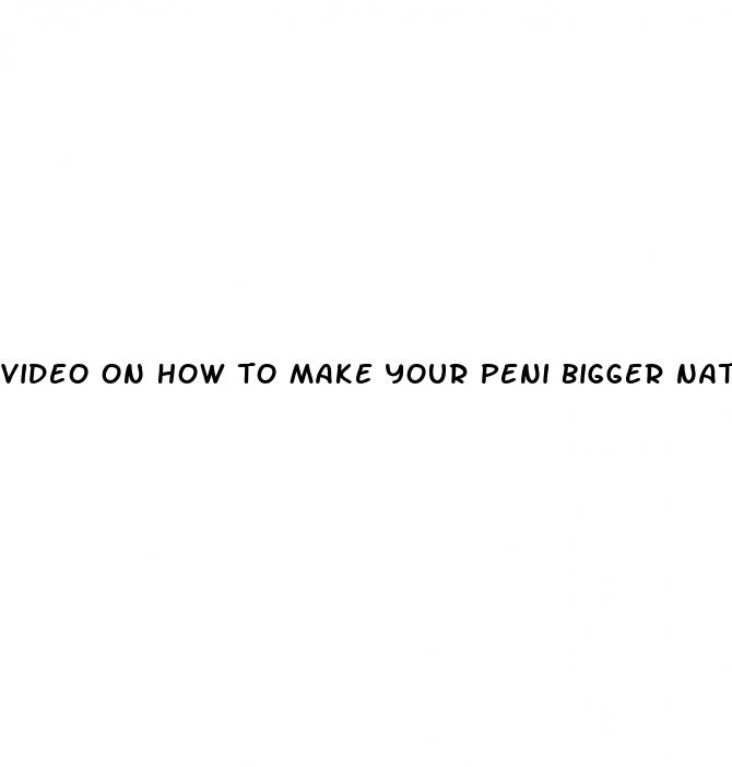 video on how to make your peni bigger naturally