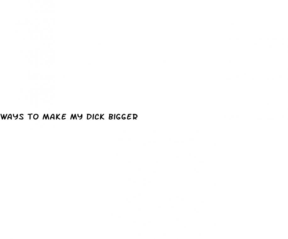 ways to make my dick bigger