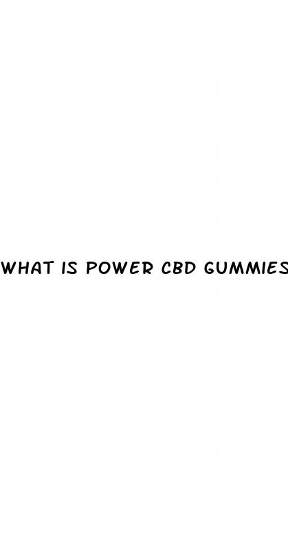 what is power cbd gummies