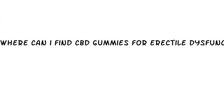 where can i find cbd gummies for erectile dysfunction