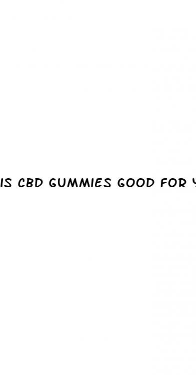 is cbd gummies good for you