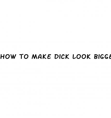 how to make dick look bigger in pants