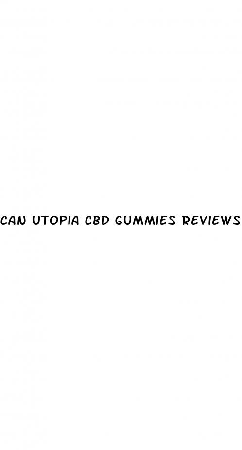 can utopia cbd gummies reviews