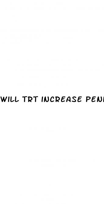 will trt increase penis size