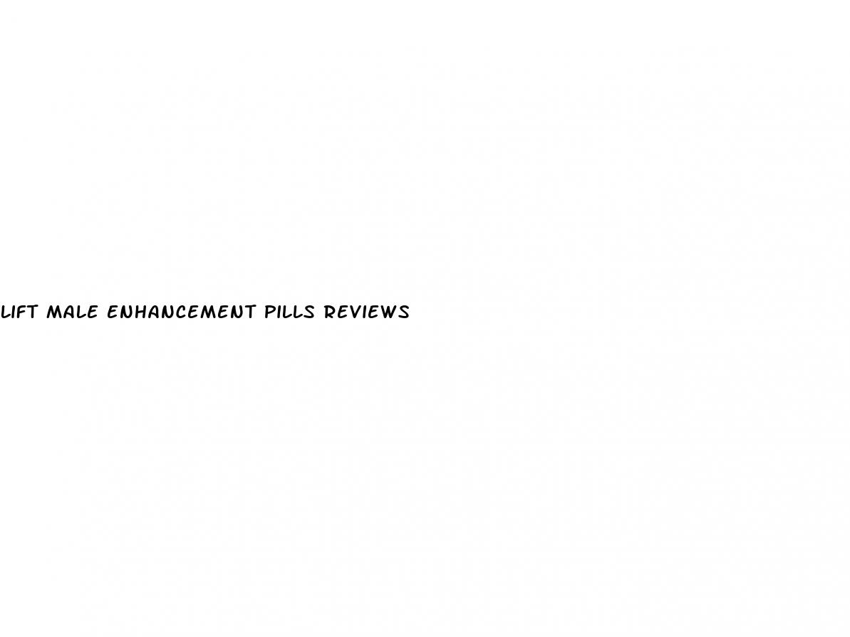 lift male enhancement pills reviews