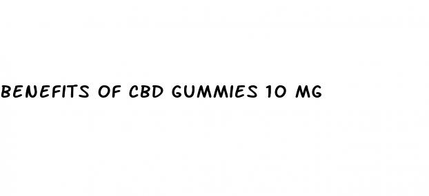 benefits of cbd gummies 10 mg