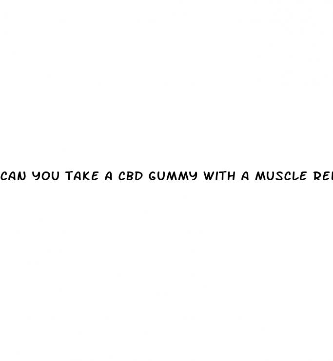 can you take a cbd gummy with a muscle relaxer
