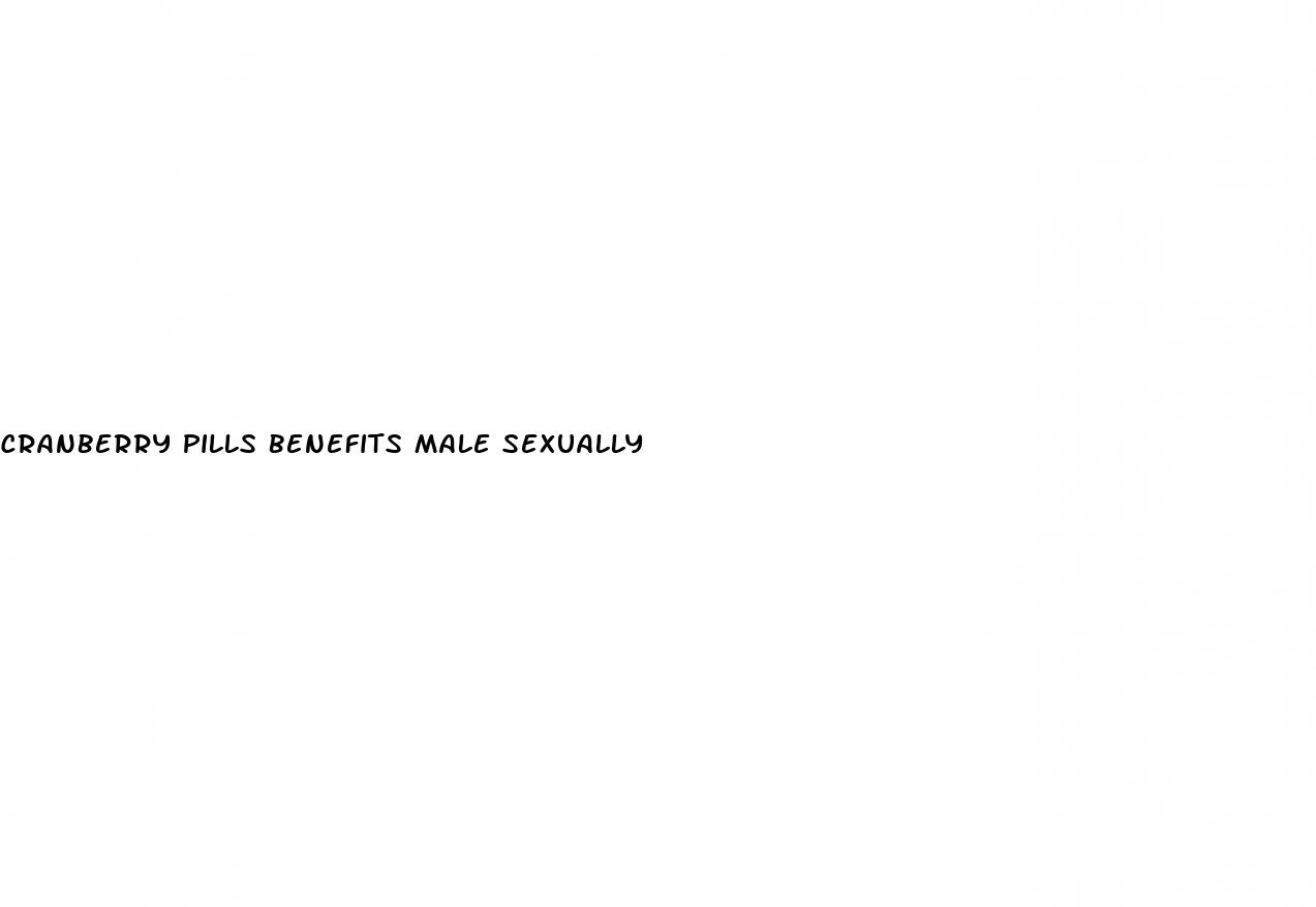 cranberry pills benefits male sexually