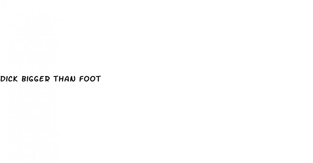 dick bigger than foot