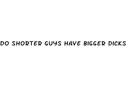 do shorter guys have bigger dicks