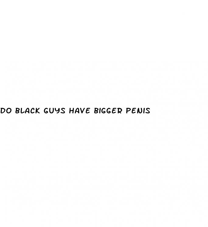 do black guys have bigger penis