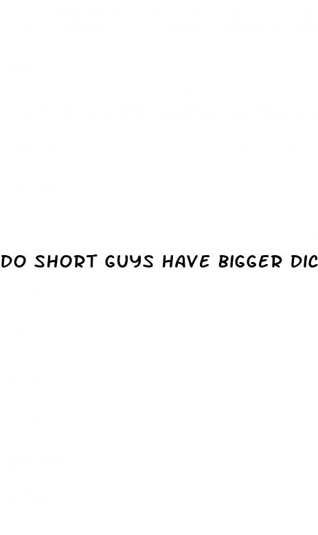 do short guys have bigger dicks
