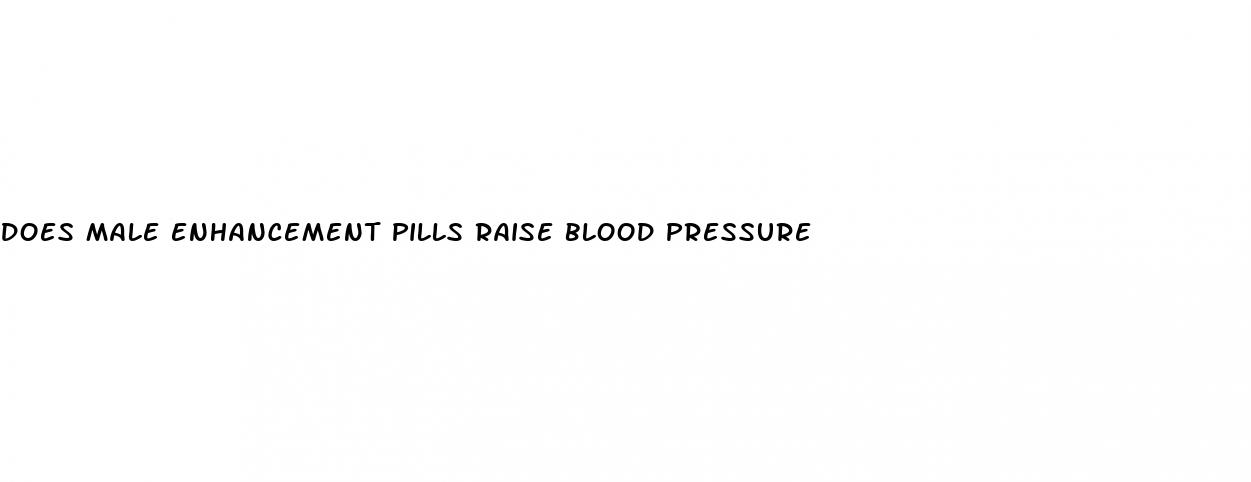 does male enhancement pills raise blood pressure