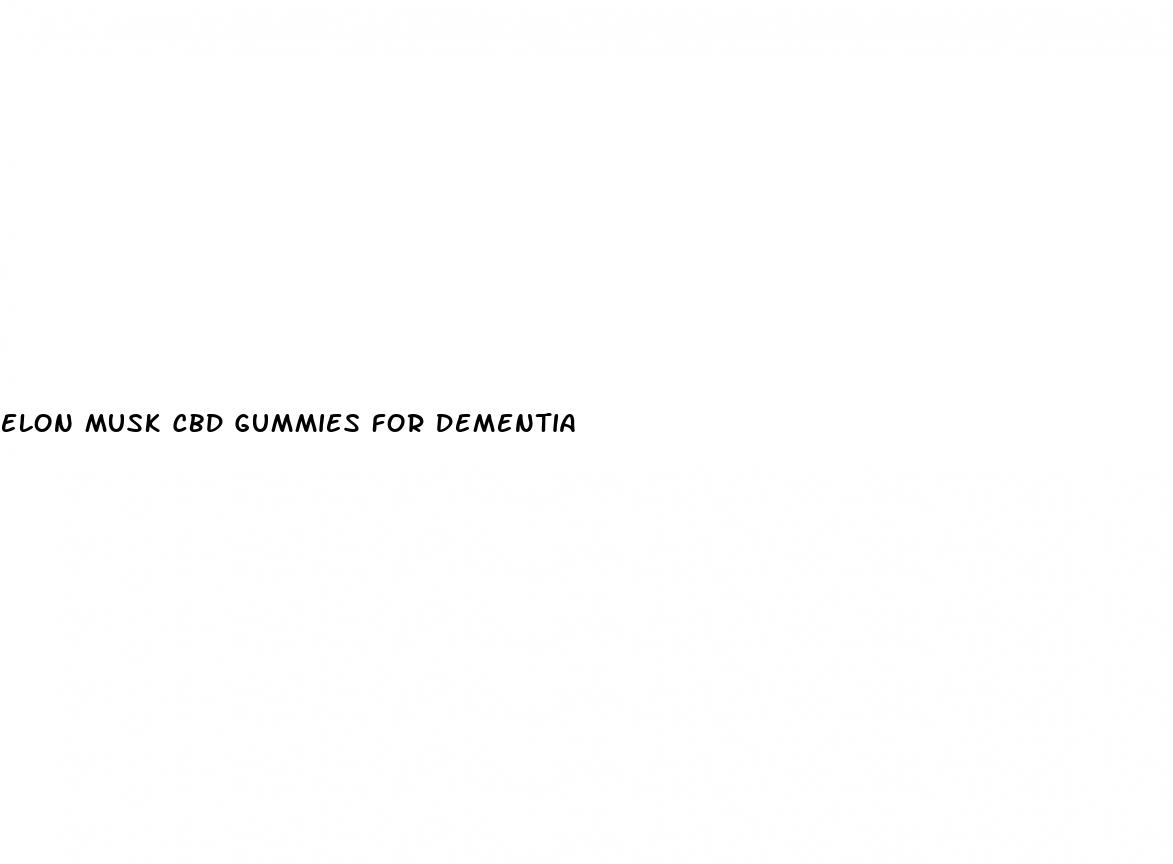 elon musk cbd gummies for dementia
