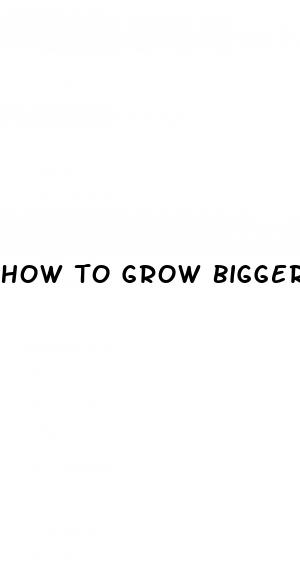 how to grow bigger penis naturally