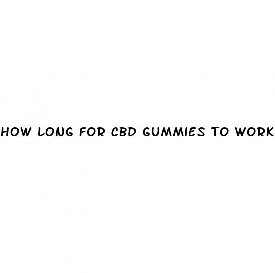 how long for cbd gummies to work