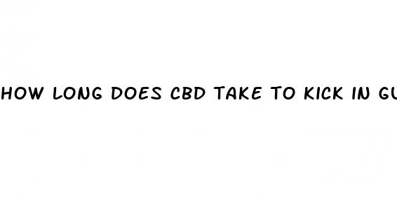 how long does cbd take to kick in gummies