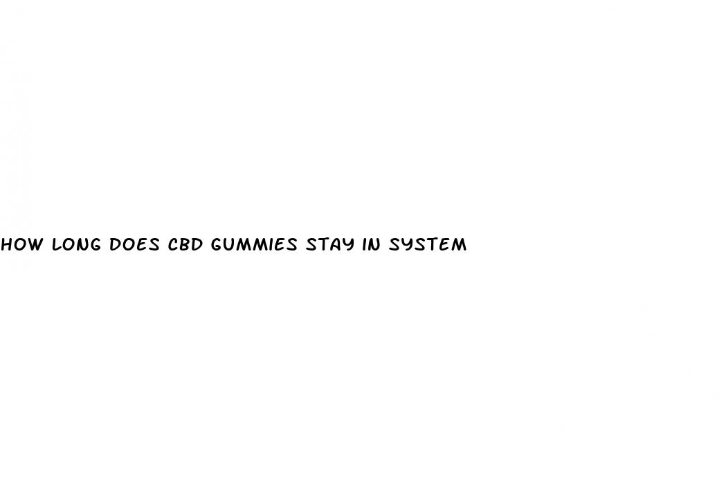 how long does cbd gummies stay in system
