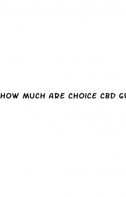 how much are choice cbd gummies