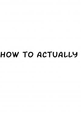 how to actually get a bigger penis
