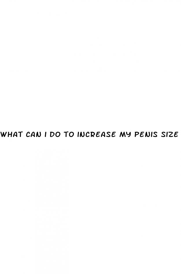 what can i do to increase my penis size