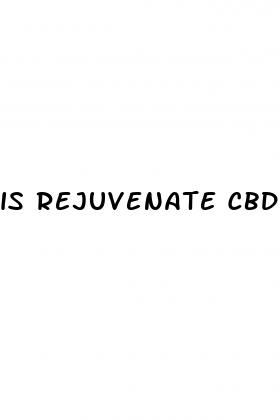 is rejuvenate cbd gummies legitimate