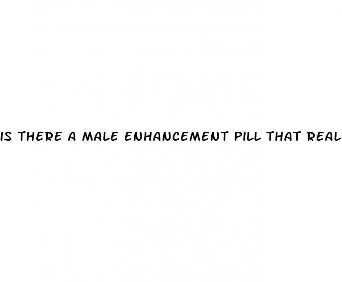 is there a male enhancement pill that really works