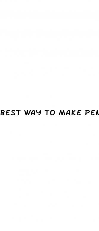 best way to make penis bigger