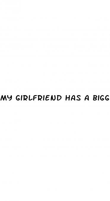 my girlfriend has a bigger dick than me