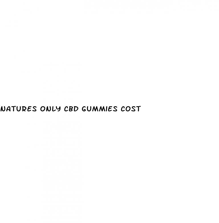 natures only cbd gummies cost