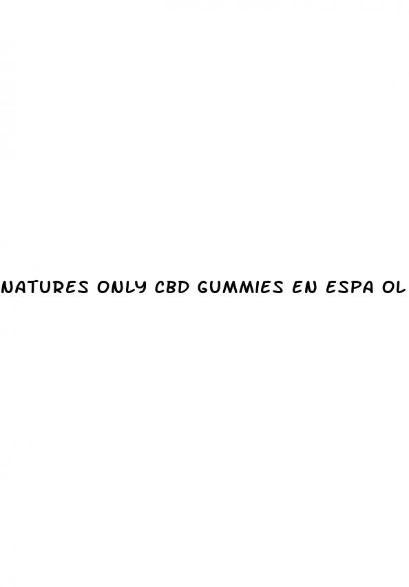 natures only cbd gummies en espa ol