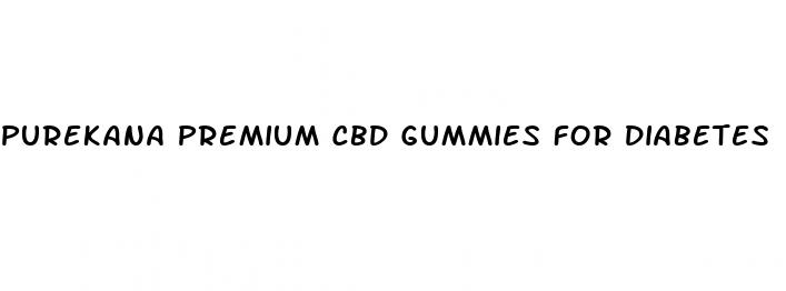 purekana premium cbd gummies for diabetes