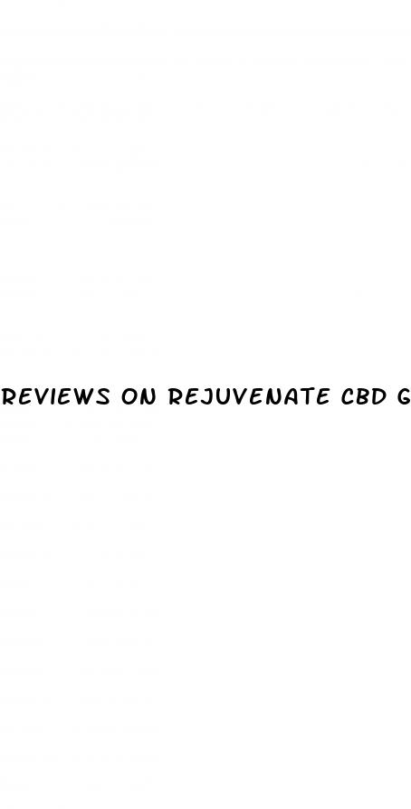 reviews on rejuvenate cbd gummies