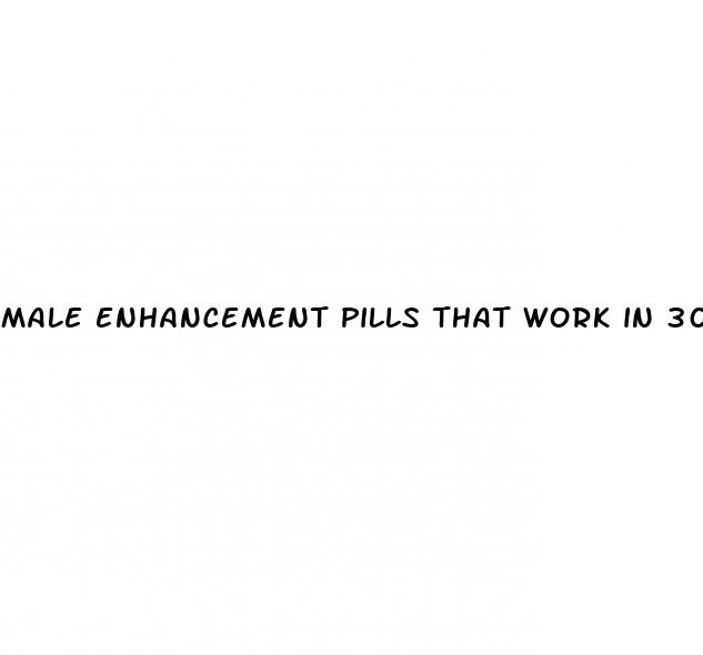 male enhancement pills that work in 30 minutes