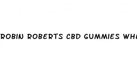 robin roberts cbd gummies where to buy