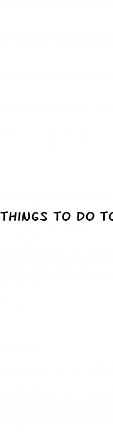 things to do to make penis bigger