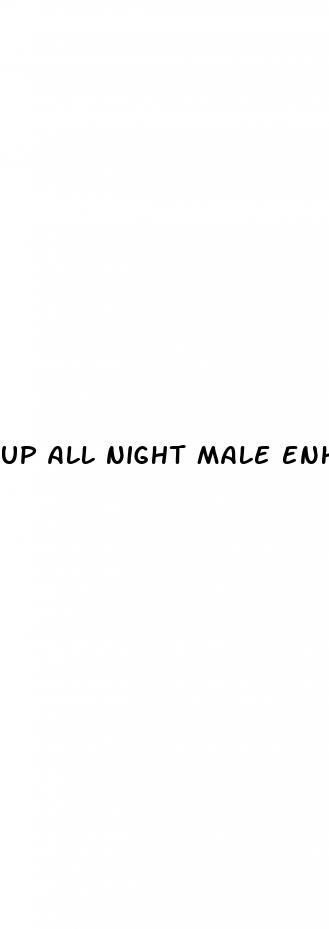 up all night male enhancement pills