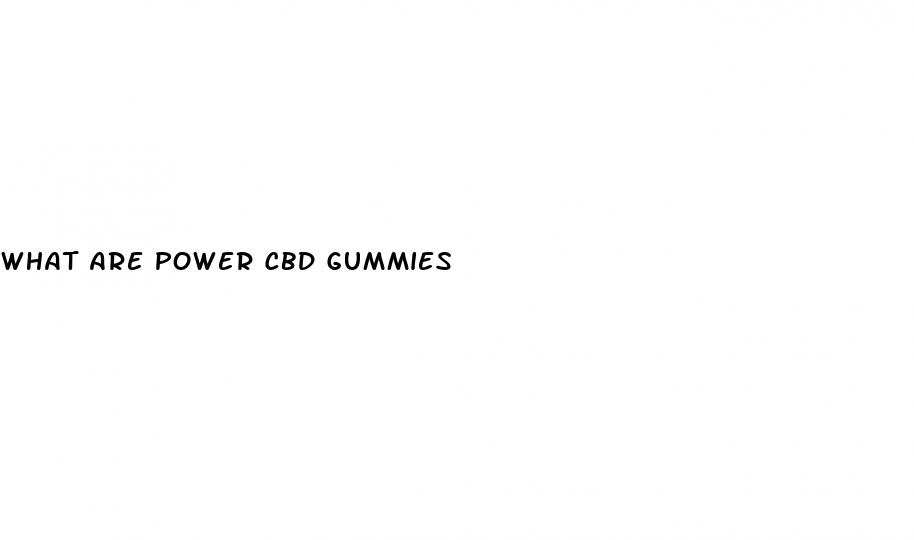 what are power cbd gummies
