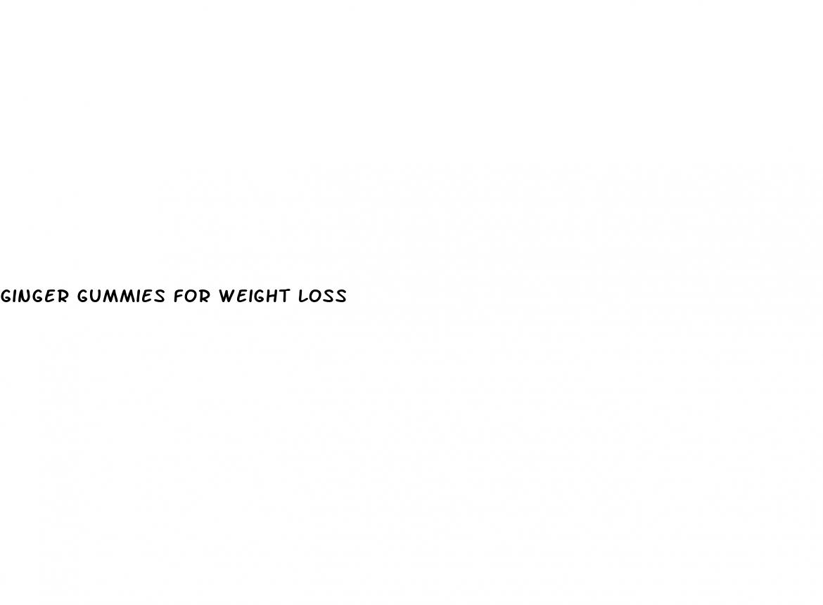 ginger gummies for weight loss