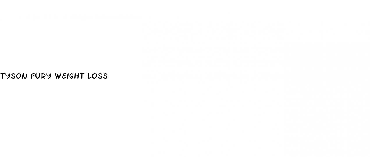 tyson fury weight loss