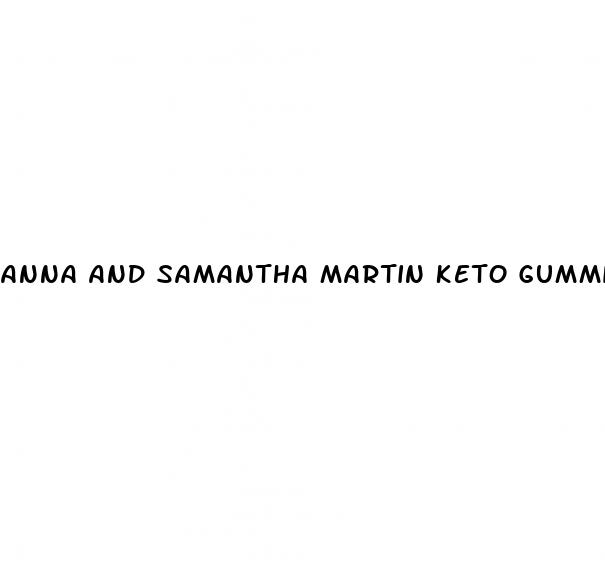 anna and samantha martin keto gummies